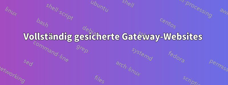 Vollständig gesicherte Gateway-Websites