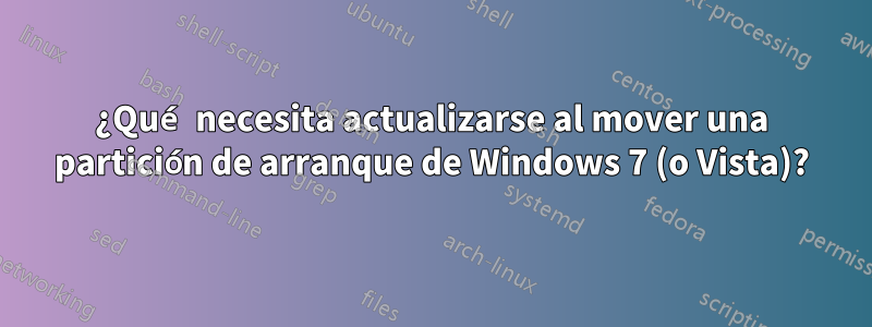 ¿Qué necesita actualizarse al mover una partición de arranque de Windows 7 (o Vista)?