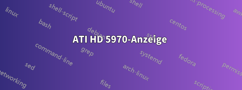 ATI HD 5970-Anzeige