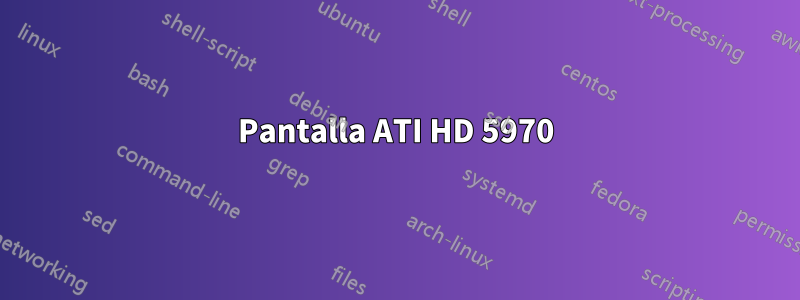 Pantalla ATI HD 5970