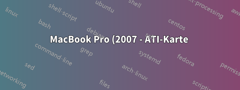MacBook Pro (2007 - ATI-Karte) Der Bildschirm wird halb schwarz und fährt dann den gesamten Computer herunter