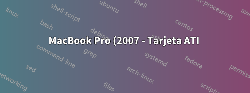 MacBook Pro (2007 - Tarjeta ATI) La pantalla se vuelve medio negra y luego apaga toda la computadora