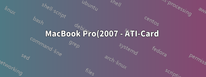 MacBook Pro(2007 - ATI-Card) 화면이 반쯤 검게 변한 후 전체 컴퓨터가 종료됩니다.