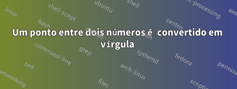 Um ponto entre dois números é convertido em vírgula