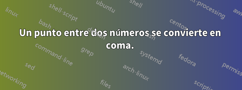 Un punto entre dos números se convierte en coma.