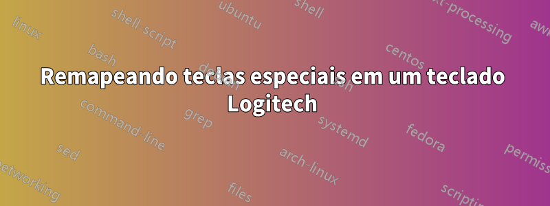 Remapeando teclas especiais em um teclado Logitech