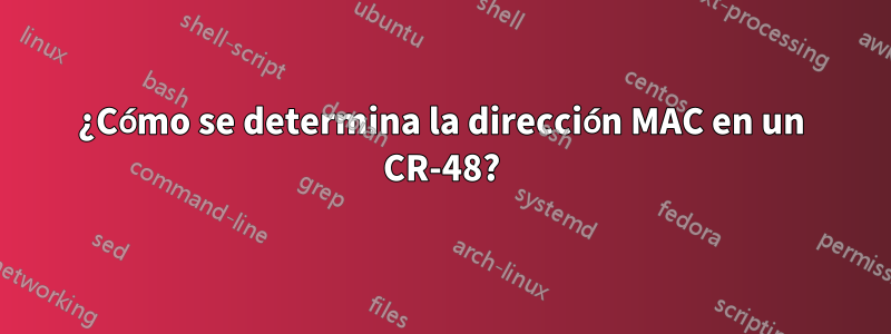 ¿Cómo se determina la dirección MAC en un CR-48?