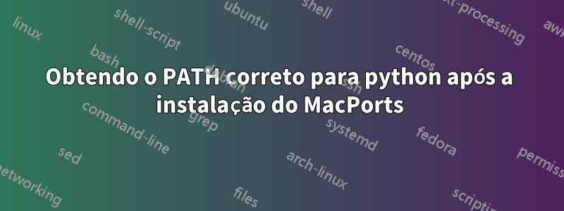 Obtendo o PATH correto para python após a instalação do MacPorts