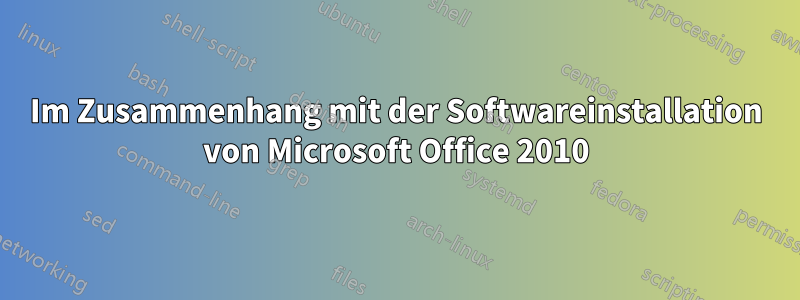 Im Zusammenhang mit der Softwareinstallation von Microsoft Office 2010