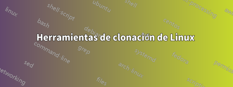 Herramientas de clonación de Linux