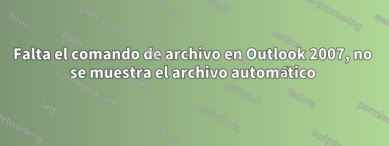 Falta el comando de archivo en Outlook 2007, no se muestra el archivo automático