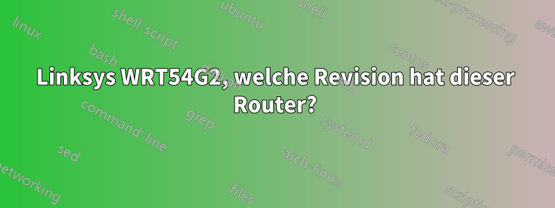 Linksys WRT54G2, welche Revision hat dieser Router?