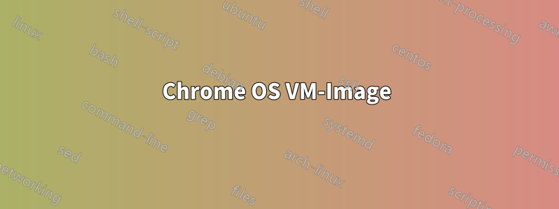 Chrome OS VM-Image