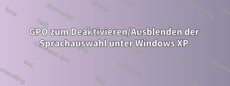 GPO zum Deaktivieren/Ausblenden der Sprachauswahl unter Windows XP