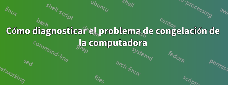 Cómo diagnosticar el problema de congelación de la computadora