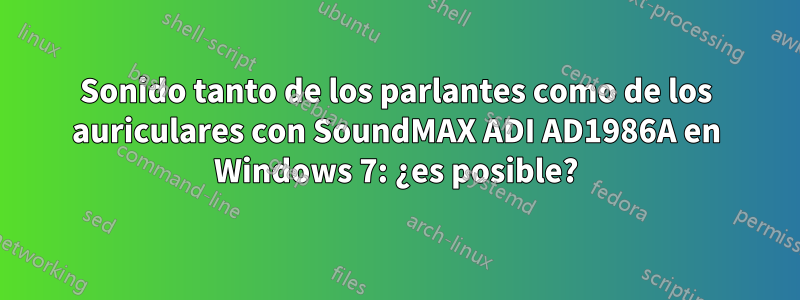 Sonido tanto de los parlantes como de los auriculares con SoundMAX ADI AD1986A en Windows 7: ¿es posible?