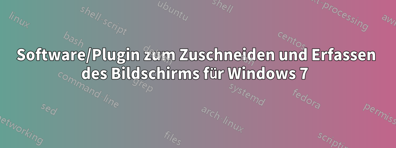 Software/Plugin zum Zuschneiden und Erfassen des Bildschirms für Windows 7 