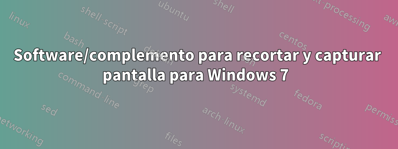 Software/complemento para recortar y capturar pantalla para Windows 7 