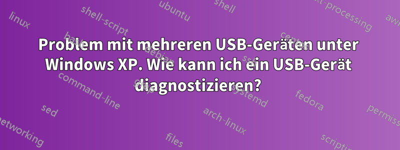 Problem mit mehreren USB-Geräten unter Windows XP. Wie kann ich ein USB-Gerät diagnostizieren?