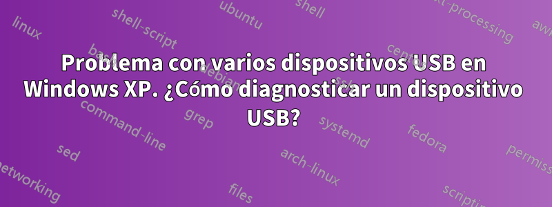 Problema con varios dispositivos USB en Windows XP. ¿Cómo diagnosticar un dispositivo USB?