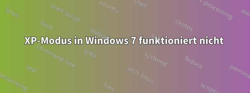 XP-Modus in Windows 7 funktioniert nicht