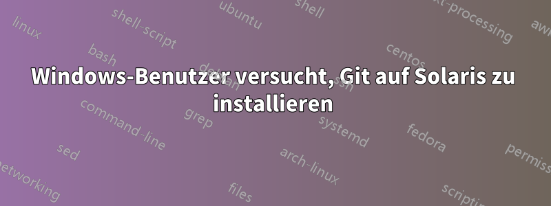 Windows-Benutzer versucht, Git auf Solaris zu installieren