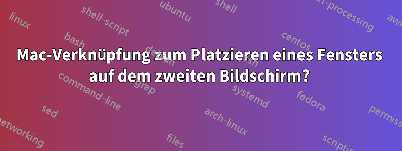 Mac-Verknüpfung zum Platzieren eines Fensters auf dem zweiten Bildschirm?