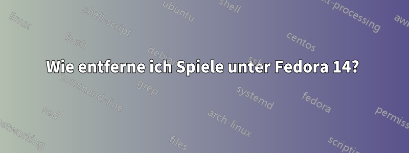 Wie entferne ich Spiele unter Fedora 14?