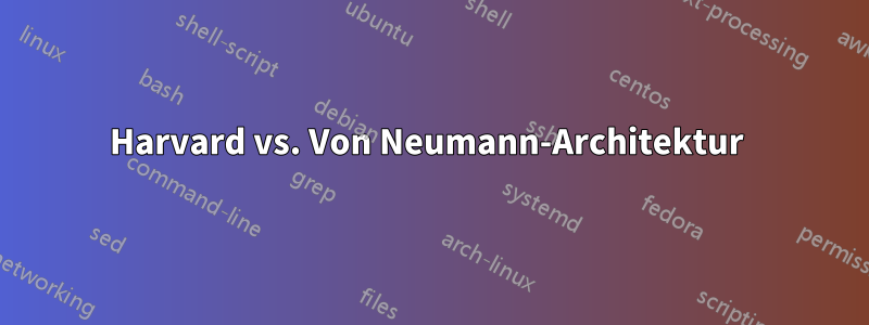 Harvard vs. Von Neumann-Architektur 