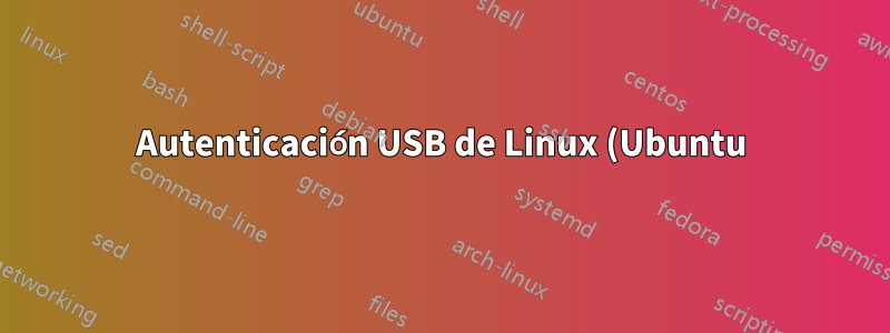 Autenticación USB de Linux (Ubuntu)