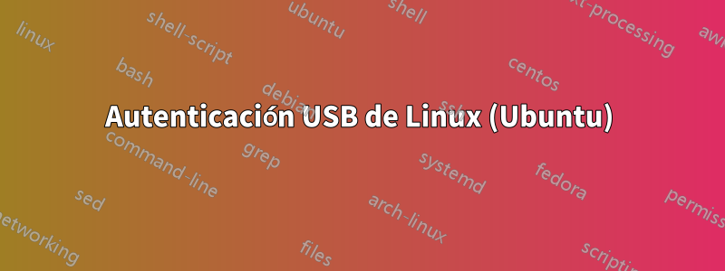 Autenticación USB de Linux (Ubuntu)