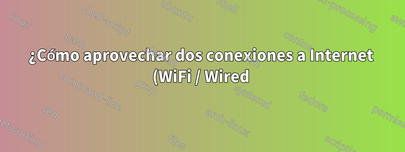 ¿Cómo aprovechar dos conexiones a Internet (WiFi / Wired)?