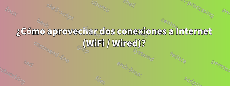 ¿Cómo aprovechar dos conexiones a Internet (WiFi / Wired)?