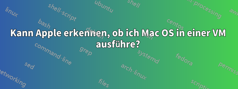 Kann Apple erkennen, ob ich Mac OS in einer VM ausführe?