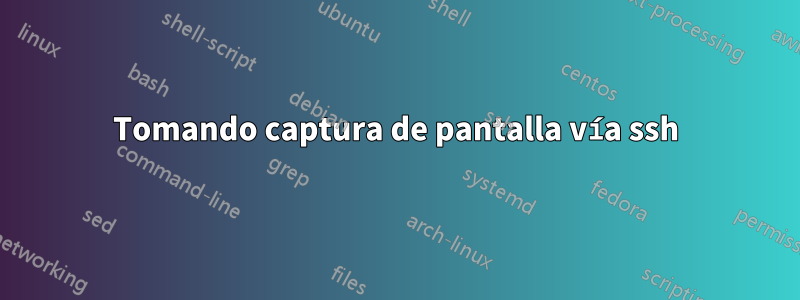 Tomando captura de pantalla vía ssh