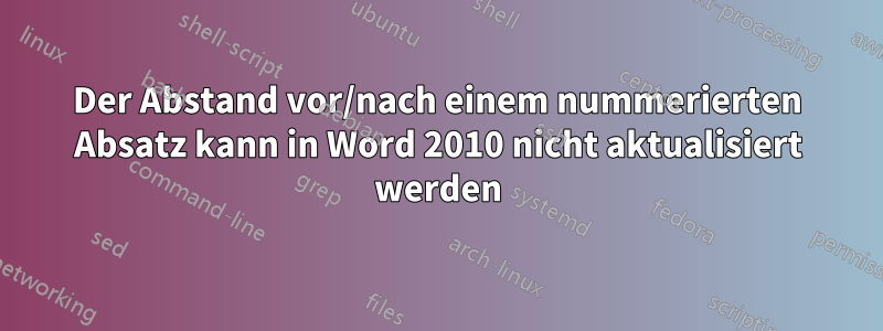 Der Abstand vor/nach einem nummerierten Absatz kann in Word 2010 nicht aktualisiert werden