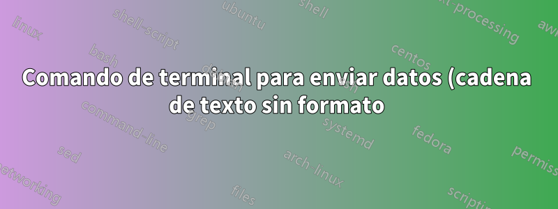 Comando de terminal para enviar datos (cadena de texto sin formato) a un puerto en una computadora remota