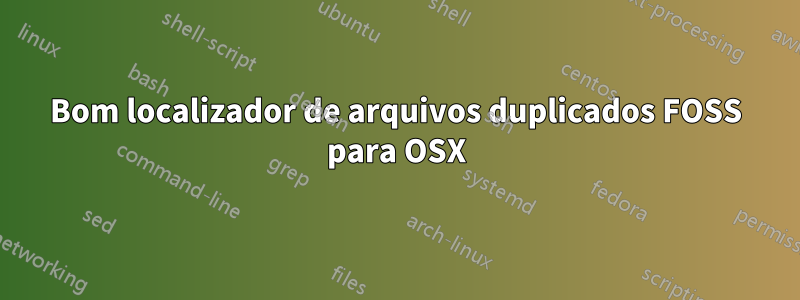 Bom localizador de arquivos duplicados FOSS para OSX