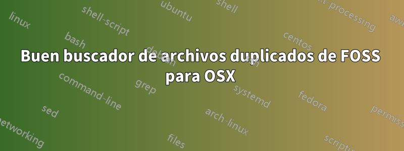 Buen buscador de archivos duplicados de FOSS para OSX