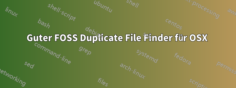 Guter FOSS Duplicate File Finder für OSX