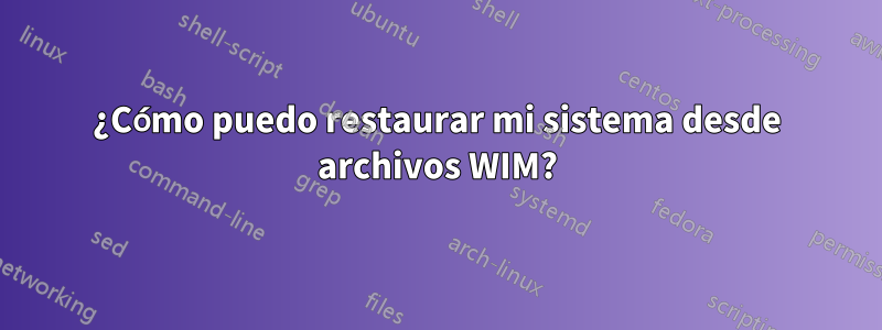 ¿Cómo puedo restaurar mi sistema desde archivos WIM?