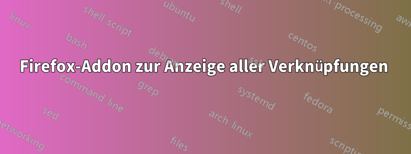 Firefox-Addon zur Anzeige aller Verknüpfungen