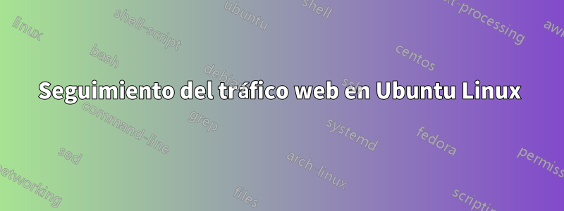 Seguimiento del tráfico web en Ubuntu Linux