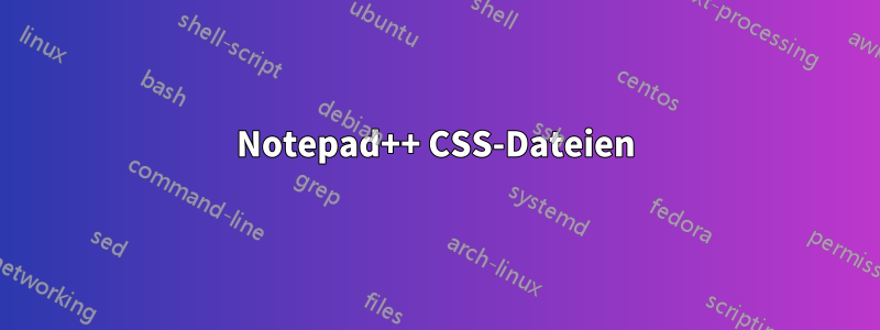 Notepad++ CSS-Dateien