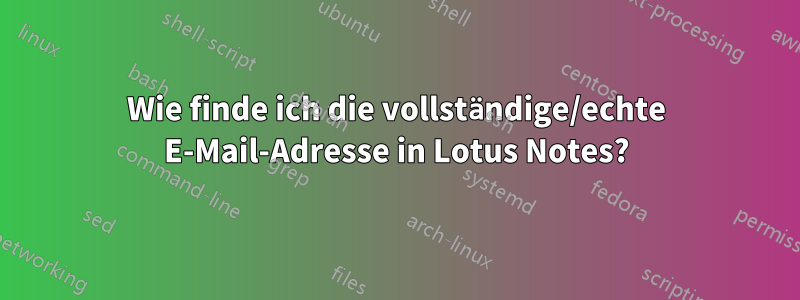 Wie finde ich die vollständige/echte E-Mail-Adresse in Lotus Notes?