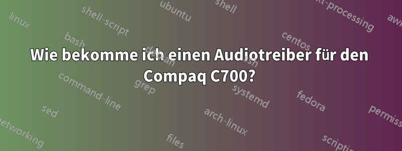 Wie bekomme ich einen Audiotreiber für den Compaq C700?