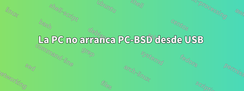 La PC no arranca PC-BSD desde USB