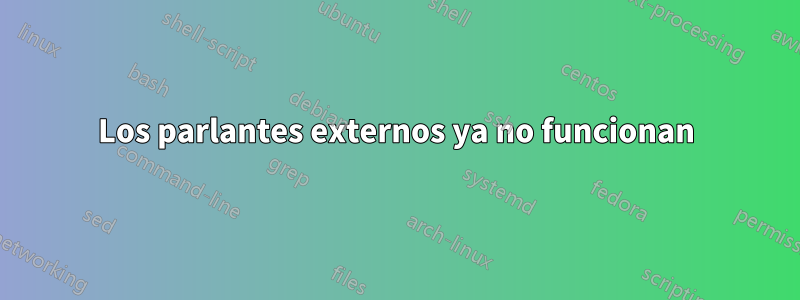 Los parlantes externos ya no funcionan