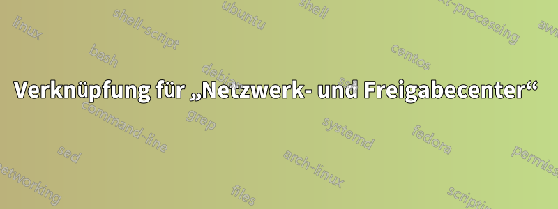 Verknüpfung für „Netzwerk- und Freigabecenter“