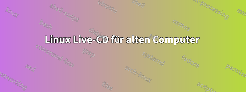 Linux Live-CD für alten Computer